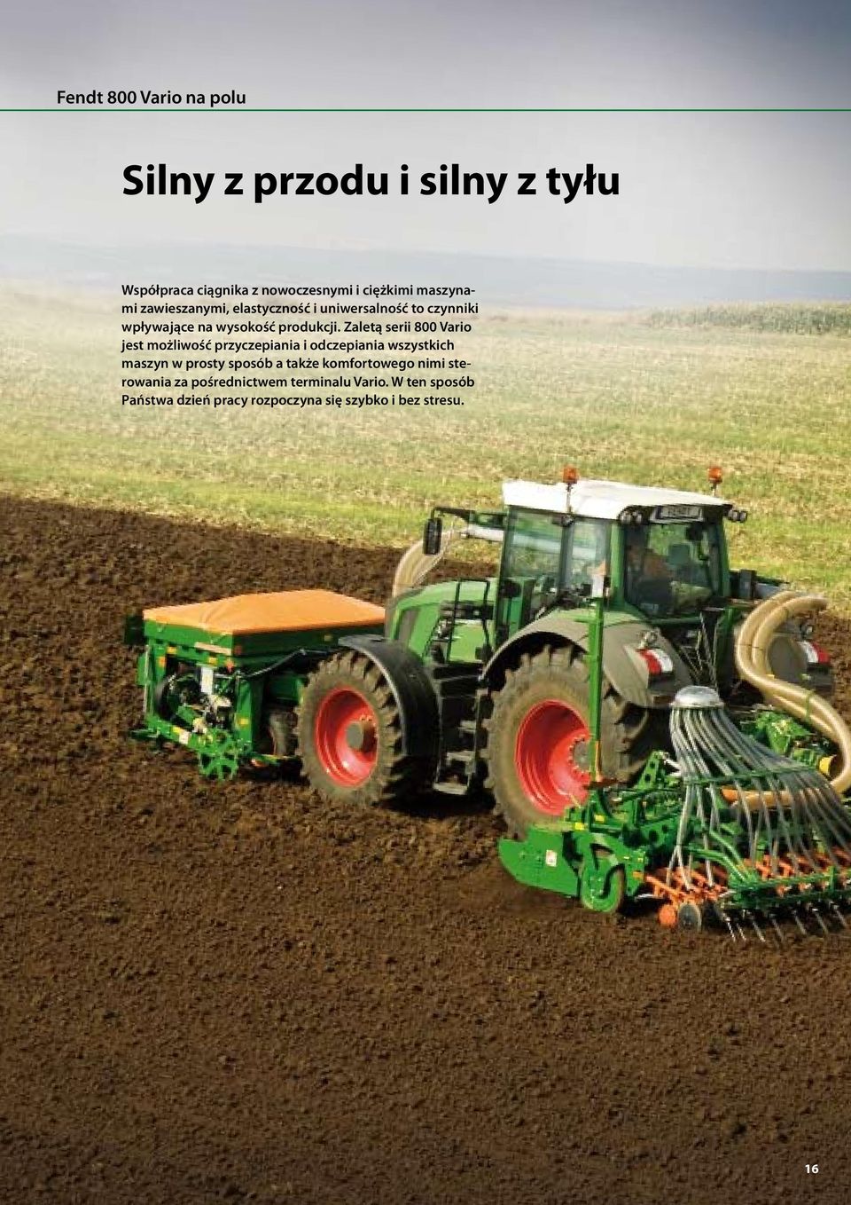 Zaletą serii 800 Vario jest możliwość przyczepiania i odczepiania wszystkich maszyn w prosty sposób a także
