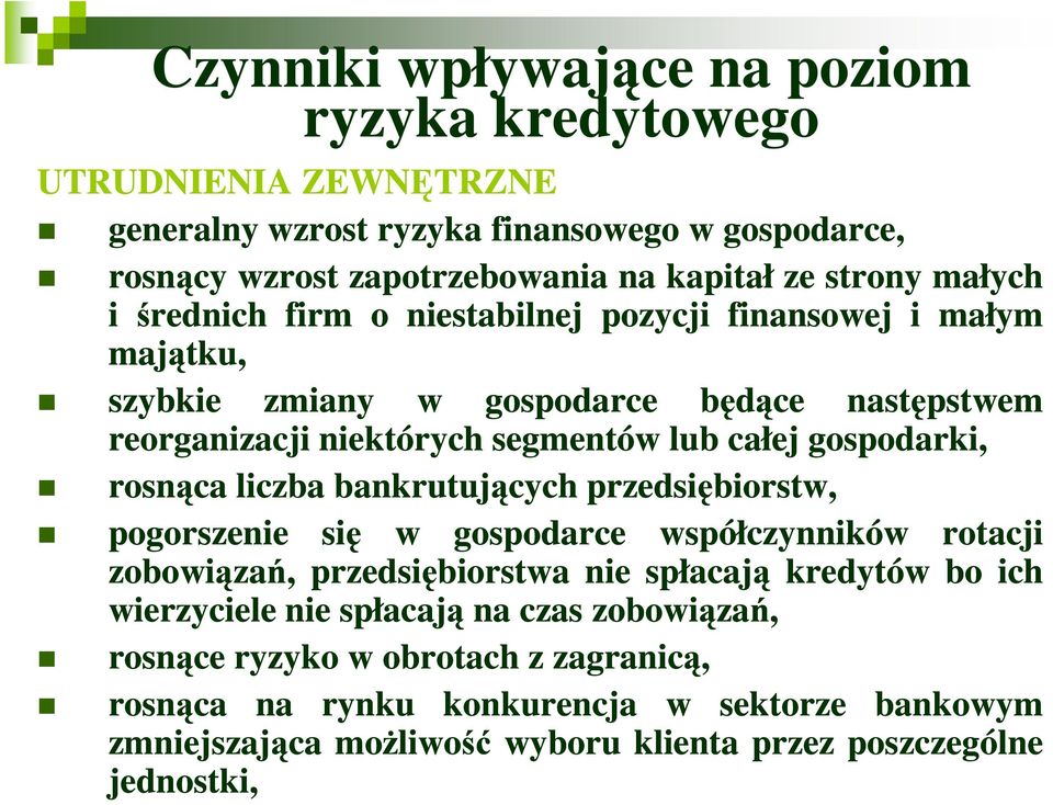 rosnąca liczba bankrutujących przedsiębiorstw, pogorszenie się w gospodarce współczynników rotacji zobowiązań, przedsiębiorstwa nie spłacają kredytów bo ich wierzyciele nie