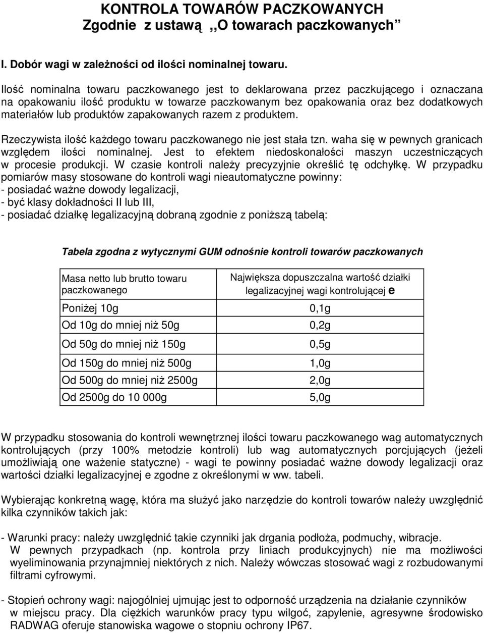 zapakowanych razem z produktem. Rzeczywista ilość kaŝdego towaru paczkowanego nie jest stała tzn. waha się w pewnych granicach względem ilości nominalnej.