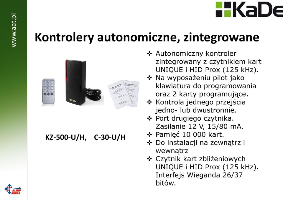 Kontrola jednego przejścia jedno- lub dwustronnie. Port drugiego czytnika. Zasilanie 12 V, 15/80 ma.