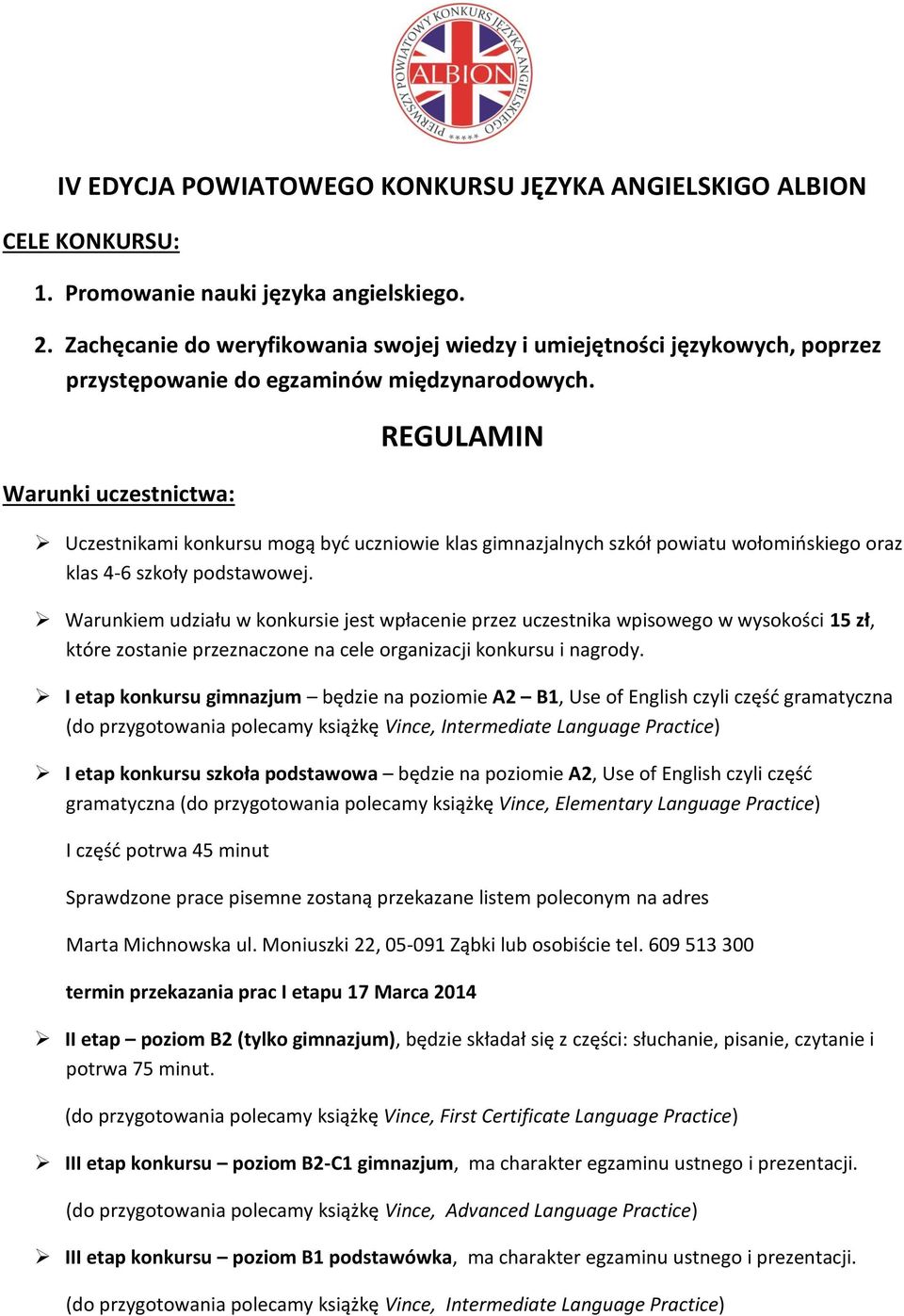 Warunki uczestnictwa: REGULAMIN Uczestnikami konkursu mogą być uczniowie klas gimnazjalnych szkół powiatu wołomińskiego oraz klas 4-6 szkoły podstawowej.