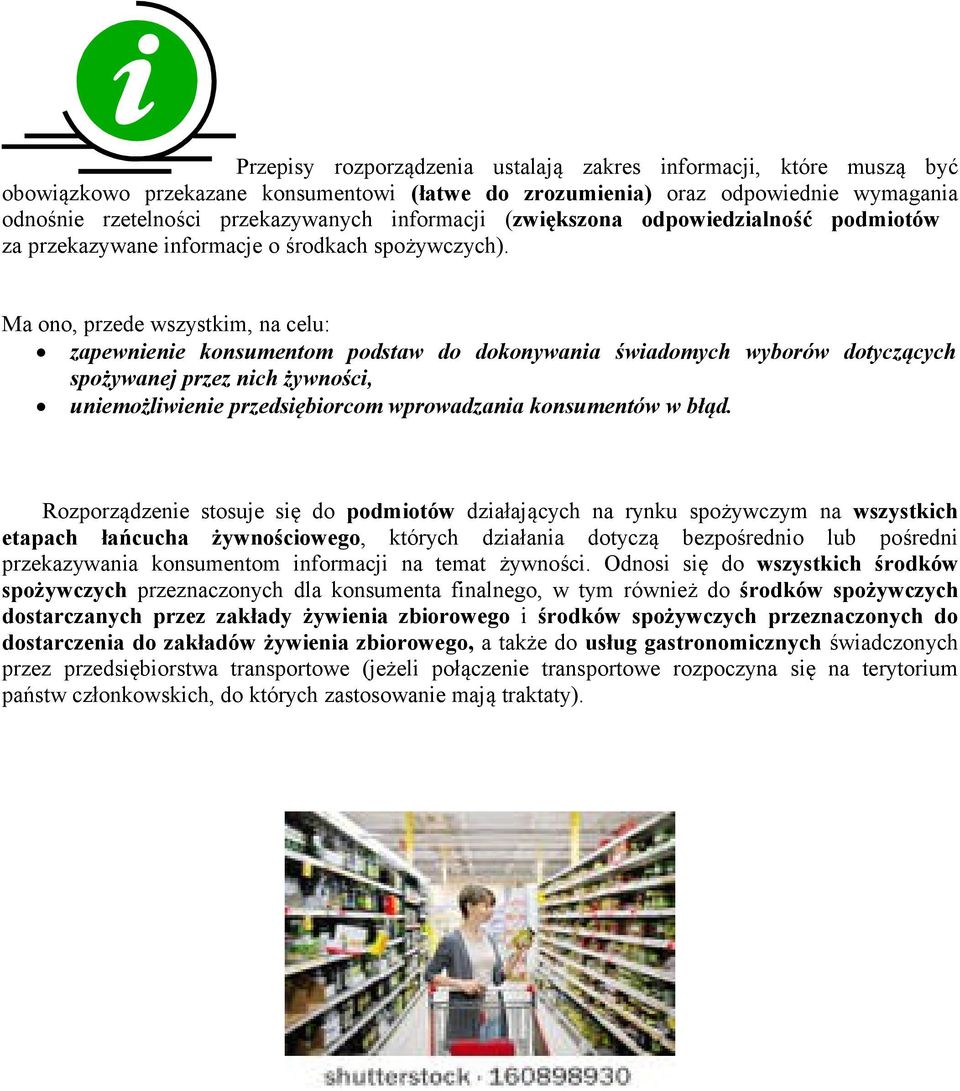 Ma ono, przede wszystkim, na celu: zapewnienie konsumentom podstaw do dokonywania świadomych wyborów dotyczących spożywanej przez nich żywności, uniemożliwienie przedsiębiorcom wprowadzania