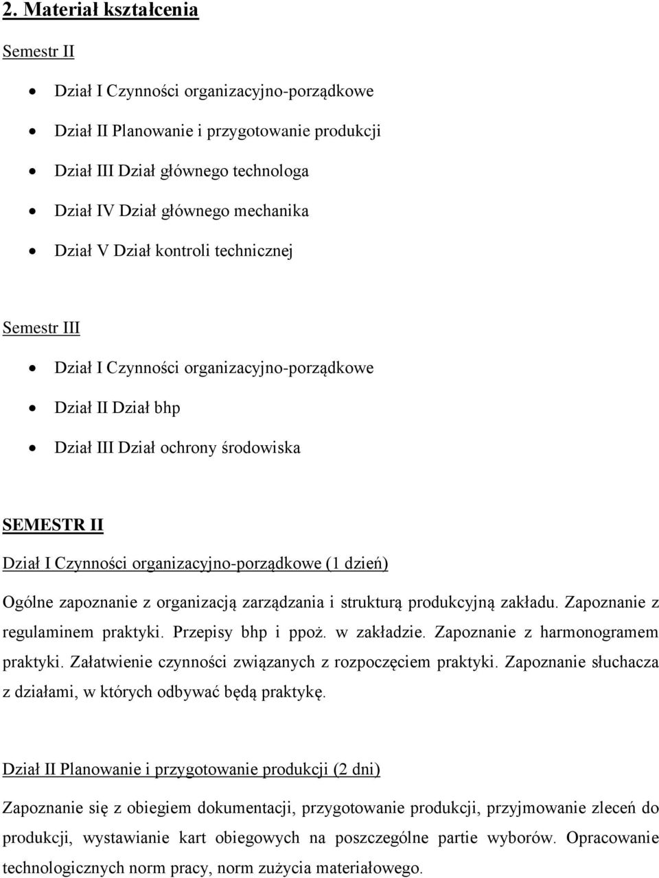 dzień) Ogólne zapoznanie z organizacją zarządzania i strukturą produkcyjną zakładu. Zapoznanie z regulaminem praktyki. Przepisy bhp i ppoż. w zakładzie. Zapoznanie z harmonogramem praktyki.