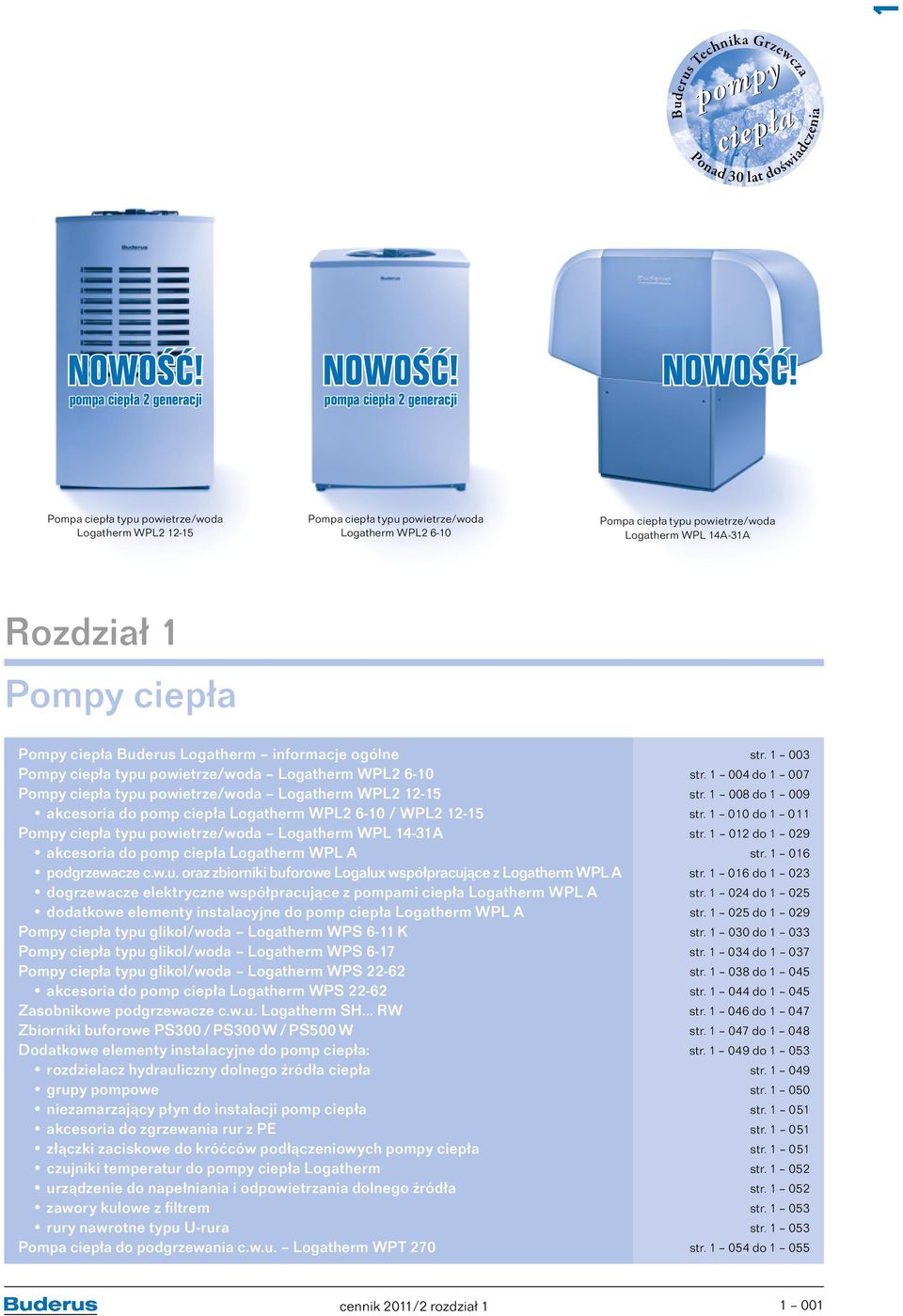 Pompa ciepła typu powietrze/woda Logatherm WPL2 2-5 Pompa ciepła typu powietrze/woda Logatherm WPL2 6-0 Pompa ciepła typu powietrze/woda Logatherm WPL 4A-3A Rozdział Pompy ciepła Pompy ciepła Buderus