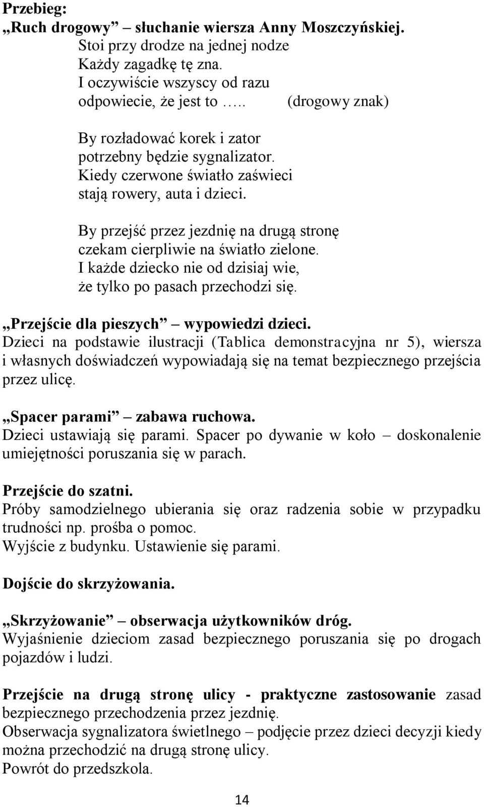 By przejść przez jezdnię na drugą stronę czekam cierpliwie na światło zielone. I każde dziecko nie od dzisiaj wie, że tylko po pasach przechodzi się. Przejście dla pieszych wypowiedzi dzieci.