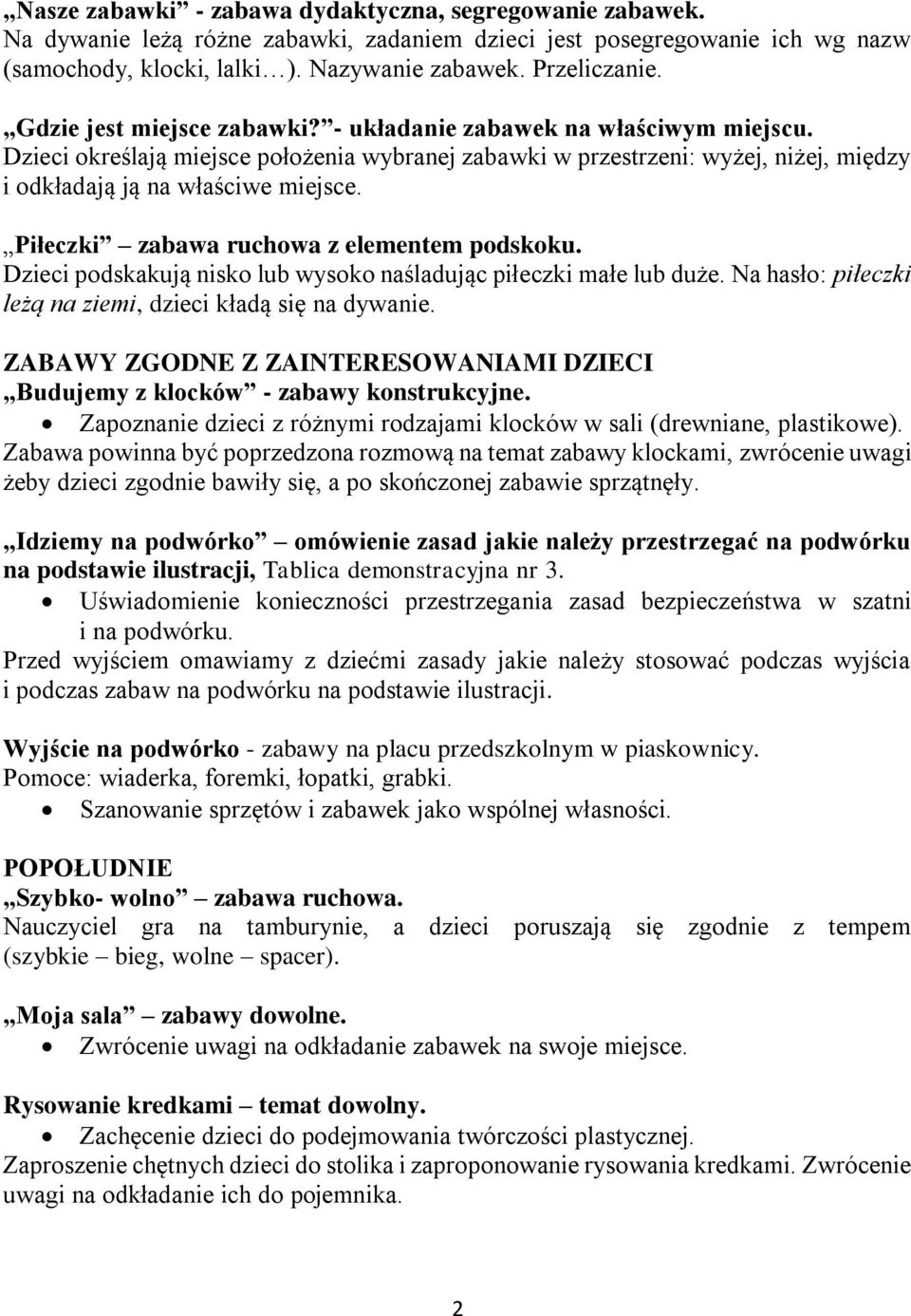 Piłeczki zabawa ruchowa z elementem podskoku. Dzieci podskakują nisko lub wysoko naśladując piłeczki małe lub duże. Na hasło: piłeczki leżą na ziemi, dzieci kładą się na dywanie.