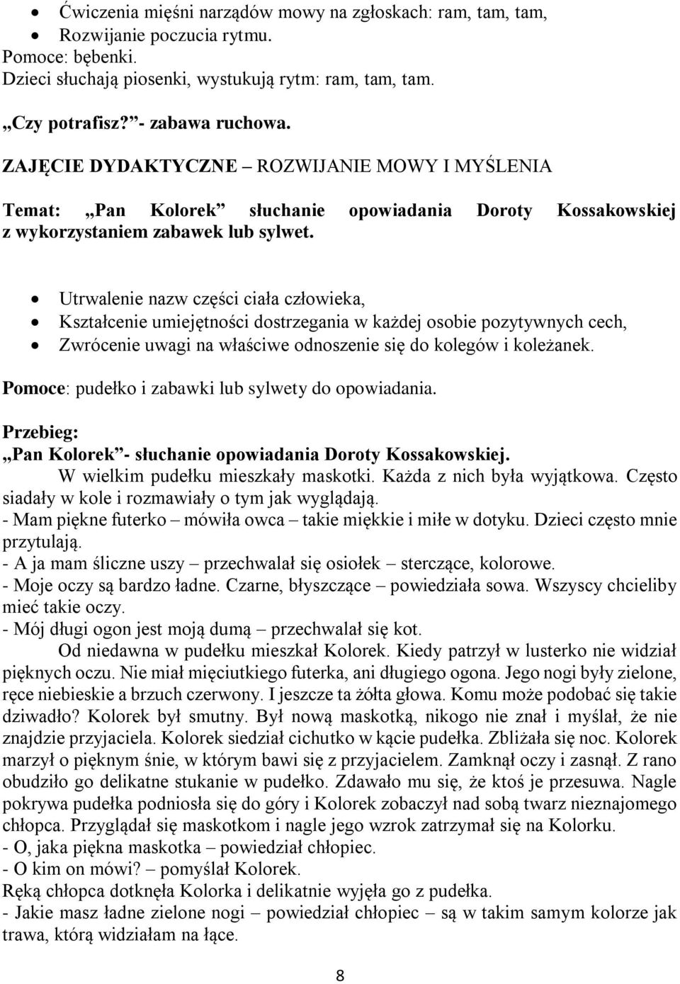 Utrwalenie nazw części ciała człowieka, Kształcenie umiejętności dostrzegania w każdej osobie pozytywnych cech, Zwrócenie uwagi na właściwe odnoszenie się do kolegów i koleżanek.