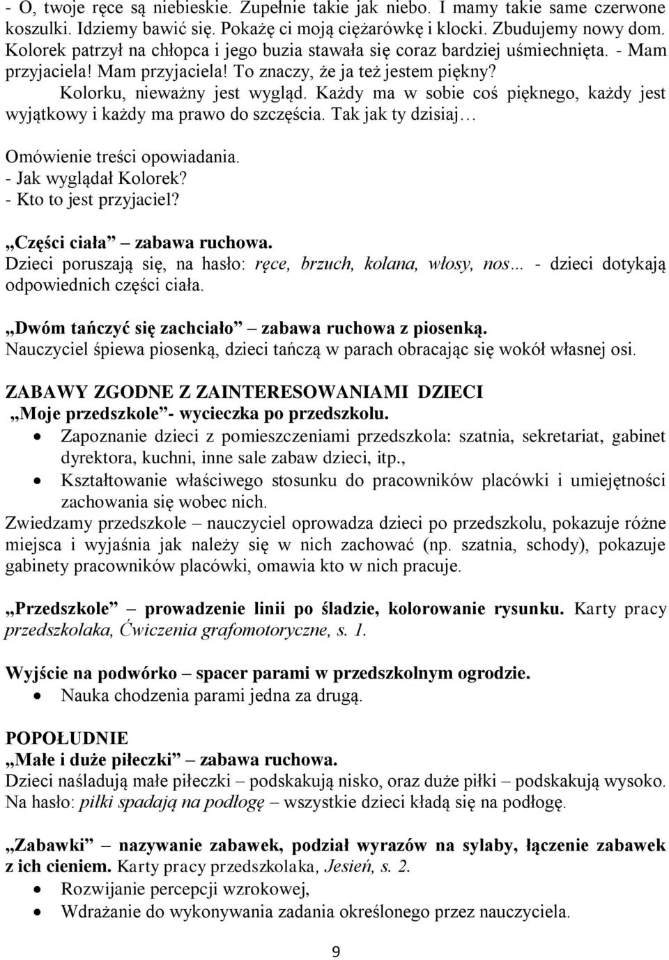 Każdy ma w sobie coś pięknego, każdy jest wyjątkowy i każdy ma prawo do szczęścia. Tak jak ty dzisiaj Omówienie treści opowiadania. - Jak wyglądał Kolorek? - Kto to jest przyjaciel?