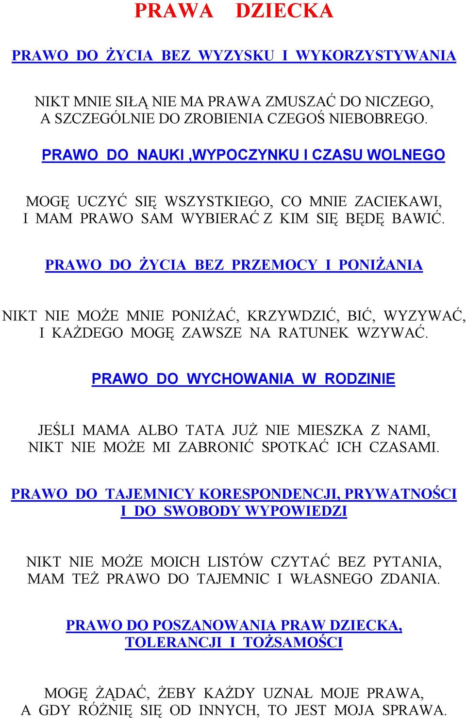 PRAWO DO ŻYCIA BEZ PRZEMOCY I PONIŻANIA NIKT NIE MOŻE MNIE PONIŻAĆ, KRZYWDZIĆ, BIĆ, WYZYWAĆ, I KAŻDEGO MOGĘ ZAWSZE NA RATUNEK WZYWAĆ.