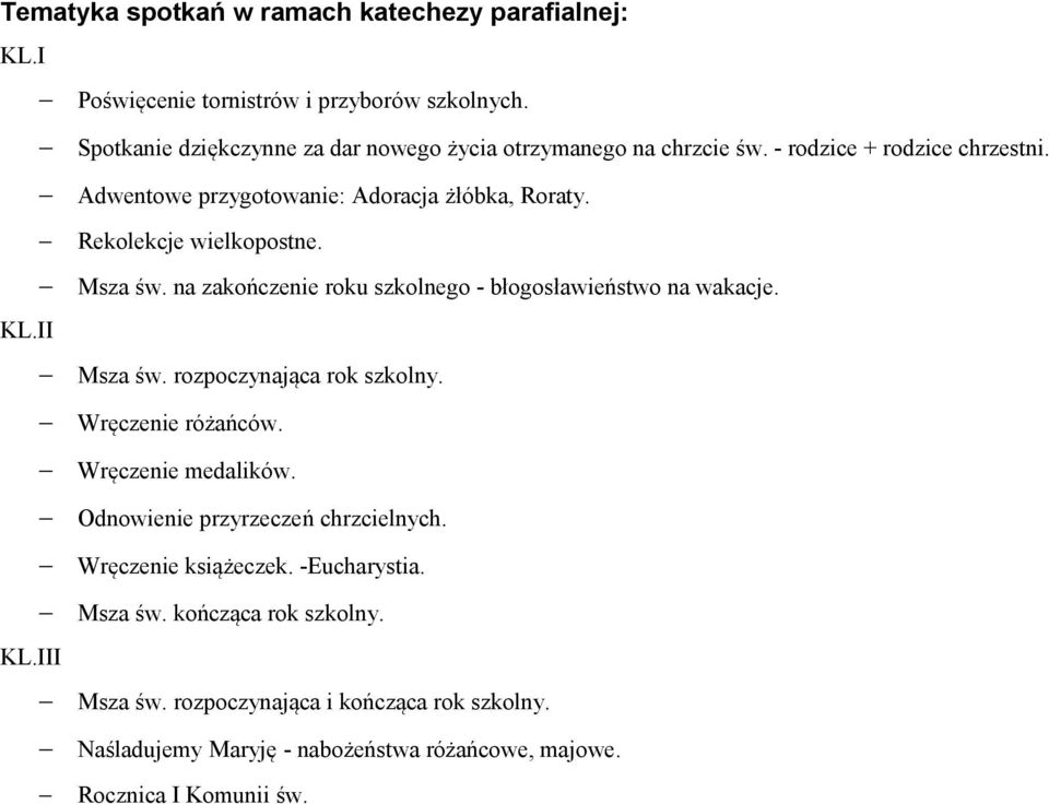 Rekolekcje wielkopostne. Msza św. na zakończenie roku szkolnego - błogosławieństwo na wakacje. KL.II Msza św. rozpoczynająca rok szkolny. Wręczenie różańców.