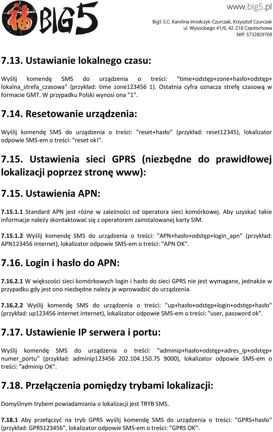 Resetowanie urządzenia: Wyślij komendę SMS do urządzenia o treści: "reset+hasło" (przykład: reset12345), lokalizator odpowie SMS-em o treści: "reset ok!". 7.15.