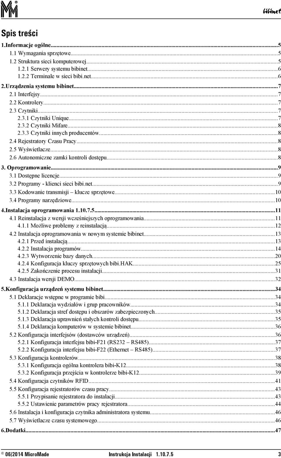 ..8 3. Oprogramowanie...9 3.1 Dostępne licencje...9 3.2 Programy - klienci sieci bibi.net...9 3.3 Kodowanie transmisji klucze sprzętowe...10 3.4 Programy narzędziowe...10 4.