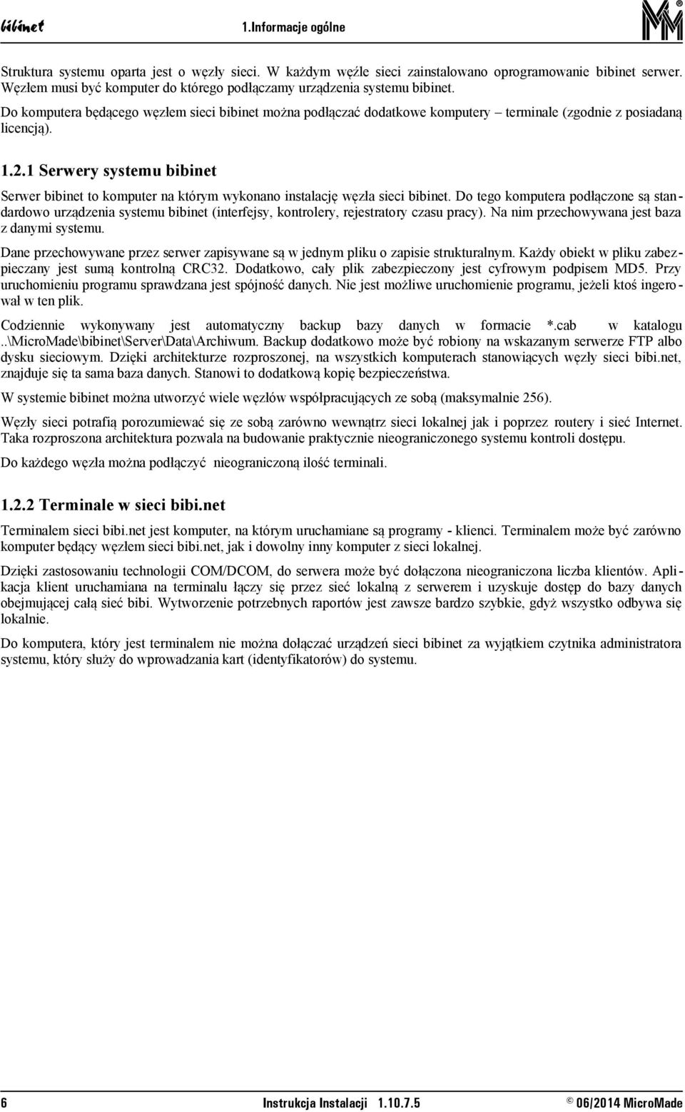 Do tego komputera podłączone są stan dardowo urządzenia systemu (interfejsy, kontrolery, rejestratory czasu pracy). Na nim przechowywana jest baza z danymi systemu.