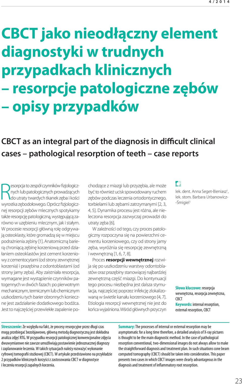 Oprócz fizjologicznej resorpcji zębów mlecznych spotykamy także resorpcję patologiczną, występującą zarówno w uzębieniu mlecznym, jak i stałym.