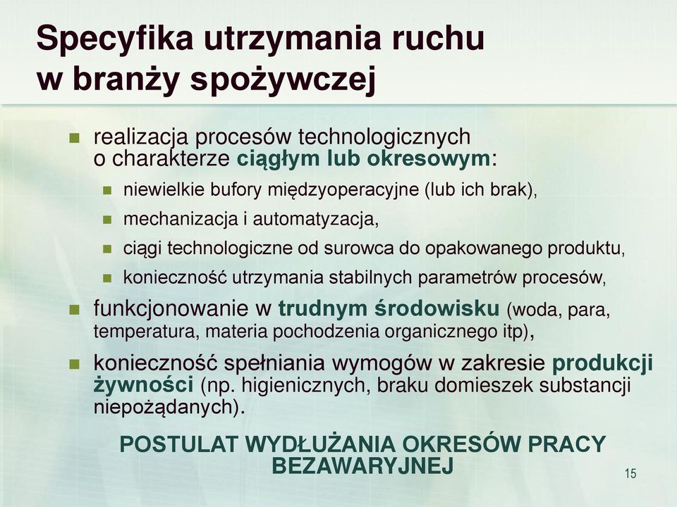stabilnych parametrów procesów, funkcjonowanie w trudnym środowisku (woda, para, temperatura, materia pochodzenia organicznego itp), konieczność