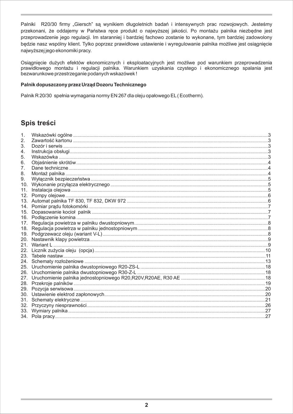 Tylko poprzez prawid³owe ustawienie i wyregulowanie palnika mo liwe jest osi¹gniêcie najwy szej jego ekonomiki pracy.