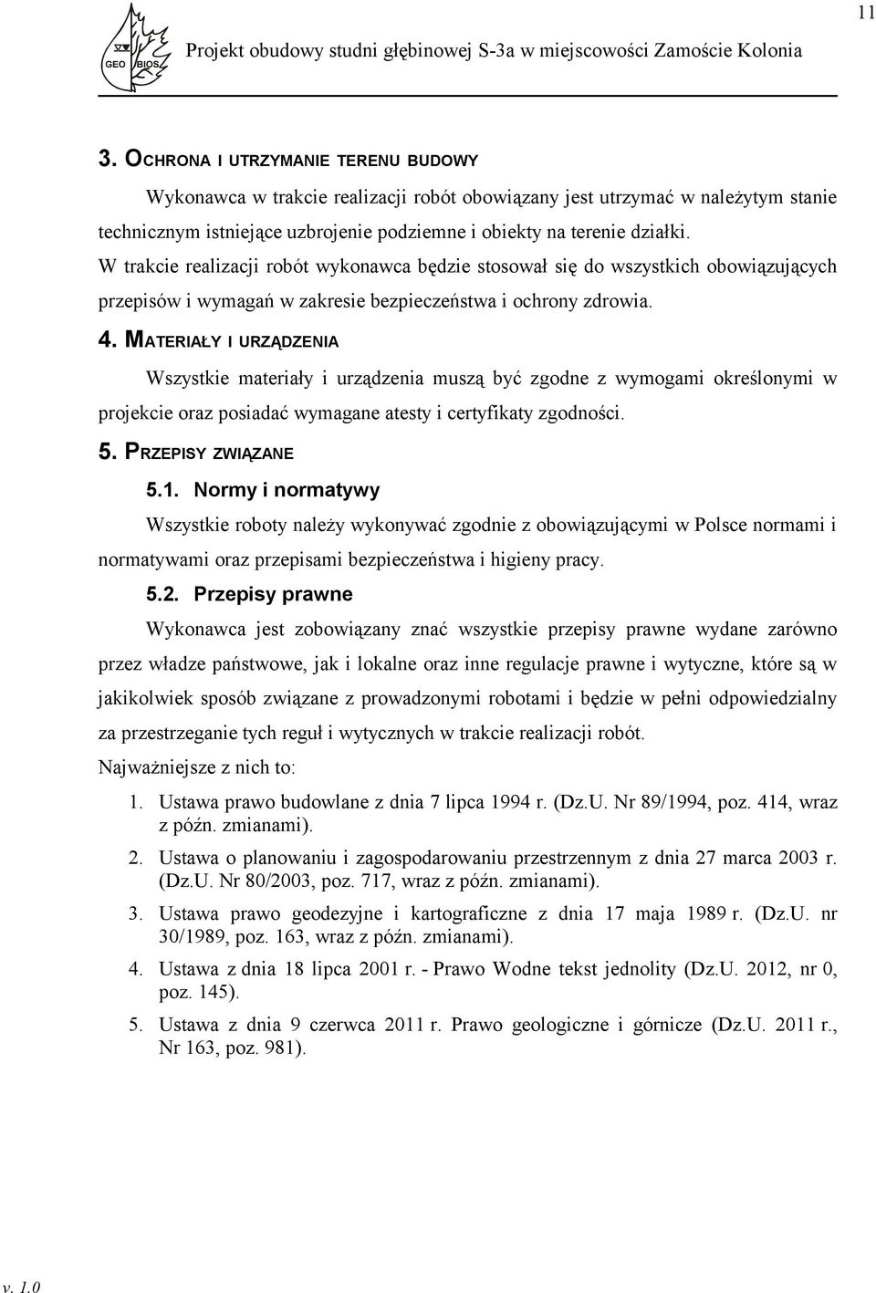 MATERIAŁY I URZĄDZENIA Wszystkie materiały i urządzenia muszą być zgodne z wymogami określonymi w projekcie oraz posiadać wymagane atesty i certyfikaty zgodności. 5. PRZEPISY ZWIĄZANE 5.1.