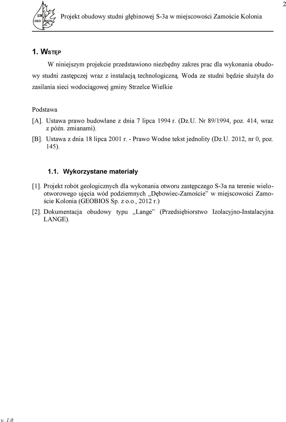 zmianami). [B]. Ustawa z dnia 18 lipca 2001 r. - Prawo Wodne tekst jednolity (Dz.U. 2012, nr 0, poz. 145). 1.1. Wykorzystane materiały [1].