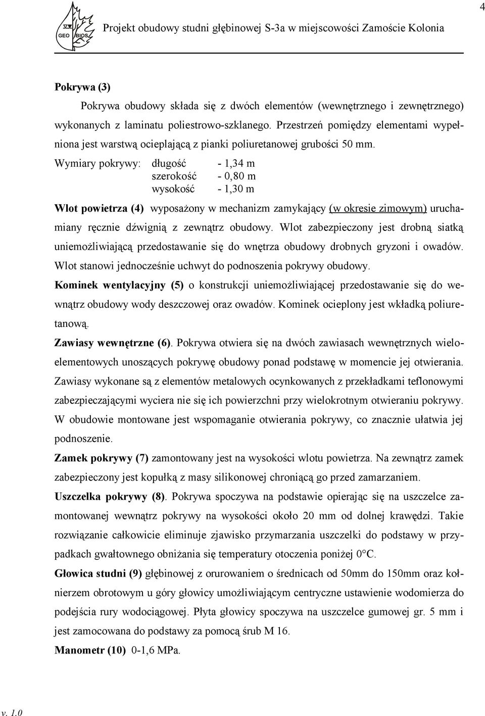 Wymiary pokrywy: długość - 1,34 m szerokość - 0,80 m wysokość - 1,30 m Wlot powietrza (4) wyposażony w mechanizm zamykający (w okresie zimowym) uruchamiany ręcznie dźwignią z zewnątrz obudowy.