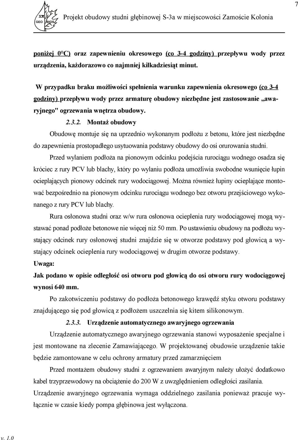 3.2. Montaż obudowy Obudowę montuje się na uprzednio wykonanym podłożu z betonu, które jest niezbędne do zapewnienia prostopadłego usytuowania podstawy obudowy do osi orurowania studni.