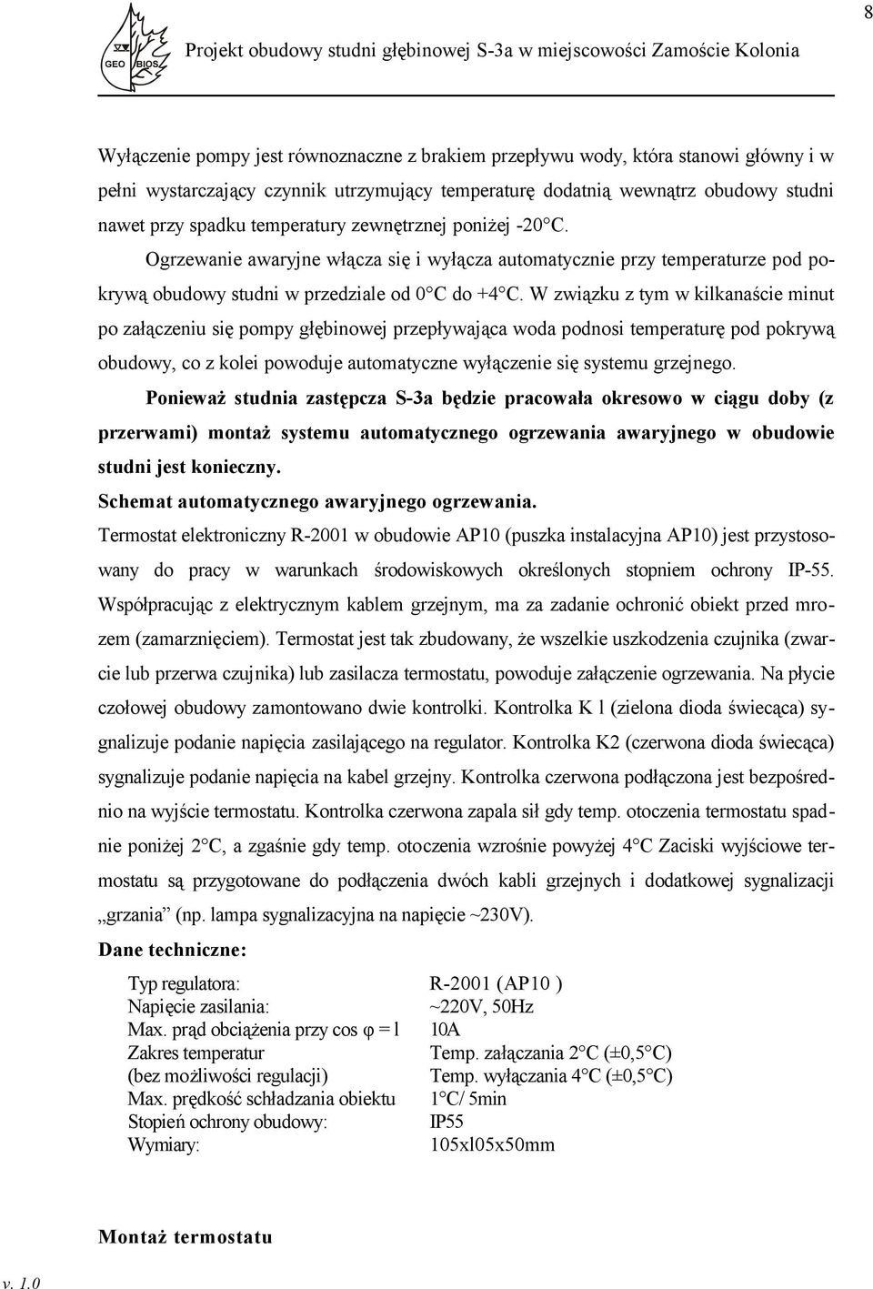 W związku z tym w kilkanaście minut po załączeniu się pompy głębinowej przepływająca woda podnosi temperaturę pod pokrywą obudowy, co z kolei powoduje automatyczne wyłączenie się systemu grzejnego.