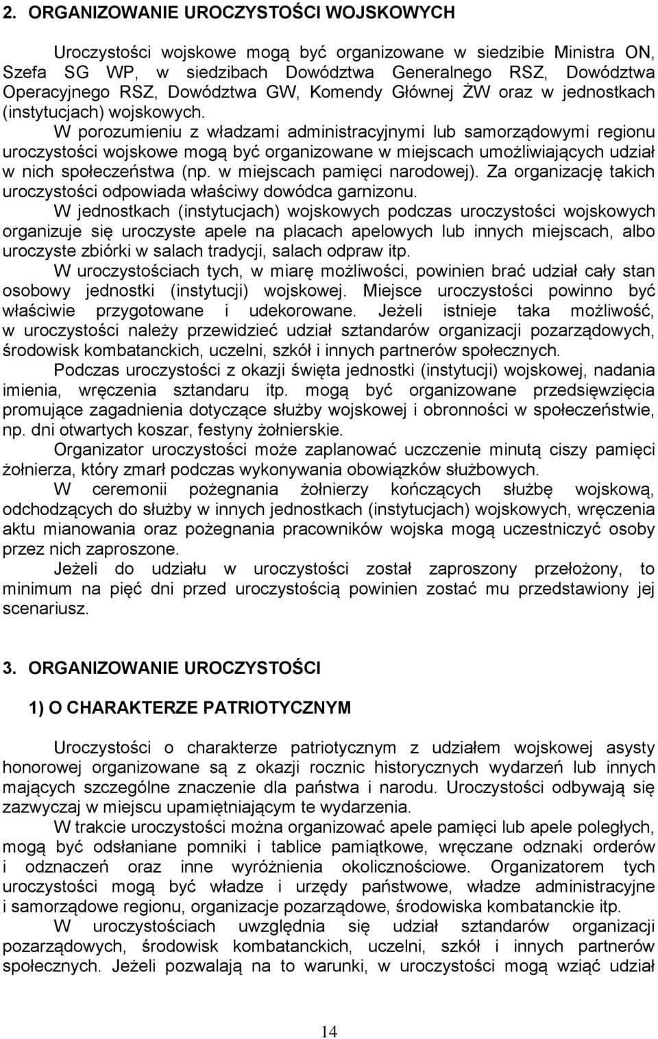 W porozumieniu z władzami administracyjnymi lub samorządowymi regionu uroczystości wojskowe mogą być organizowane w miejscach umożliwiających udział w nich społeczeństwa (np.