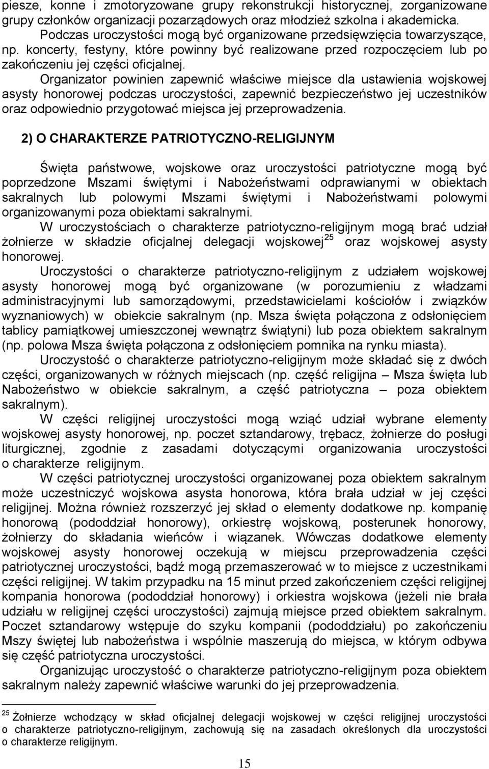 Organizator powinien zapewnić właściwe miejsce dla ustawienia wojskowej asysty honorowej podczas uroczystości, zapewnić bezpieczeństwo jej uczestników oraz odpowiednio przygotować miejsca jej