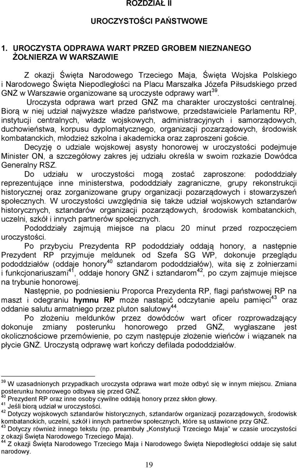 Piłsudskiego przed GNŻ w Warszawie organizowane są uroczyste odprawy wart 39. Uroczysta odprawa wart przed GNŻ ma charakter uroczystości centralnej.