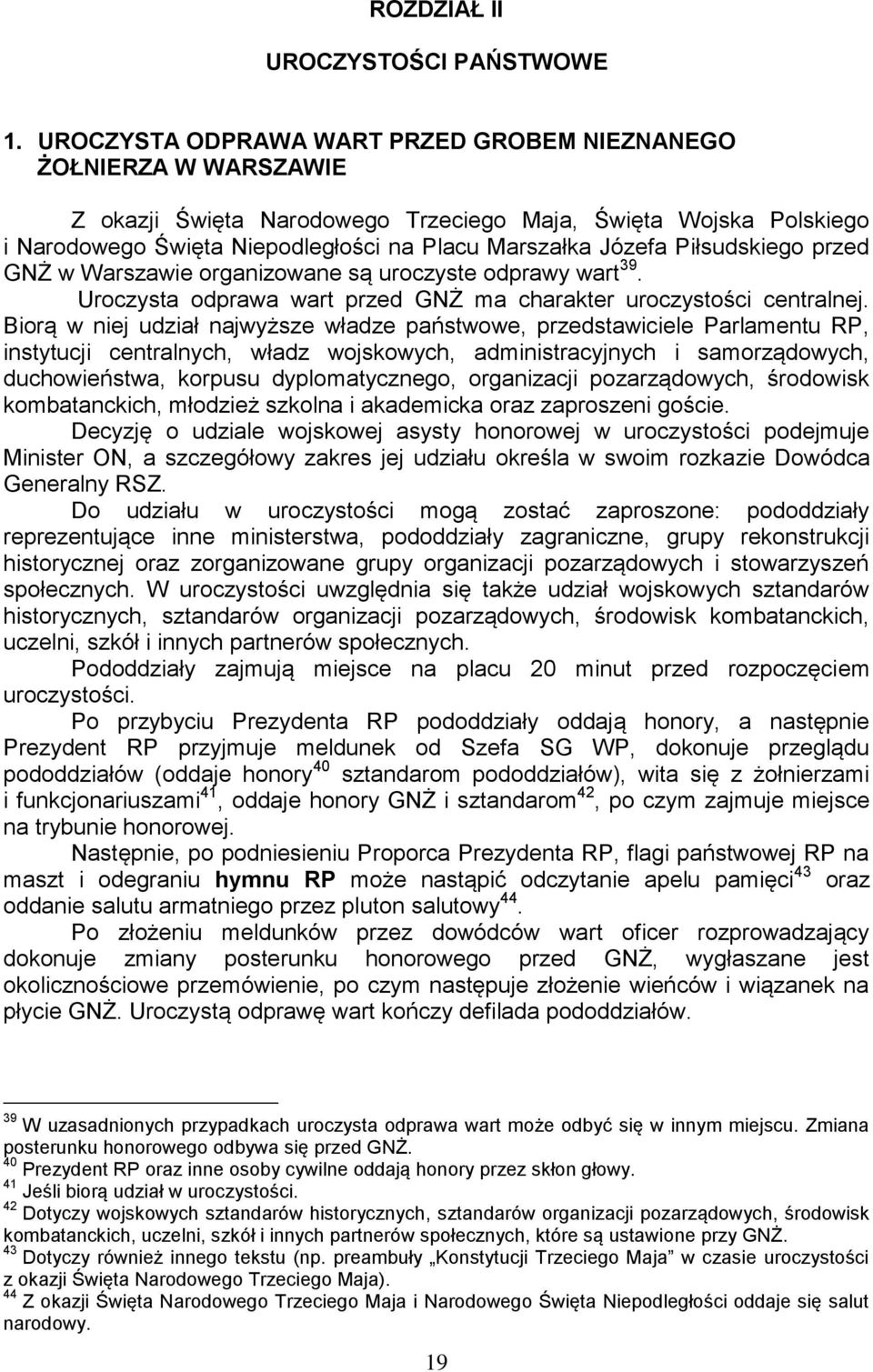 Piłsudskiego przed GNŻ w Warszawie organizowane są uroczyste odprawy wart 39. Uroczysta odprawa wart przed GNŻ ma charakter uroczystości centralnej.