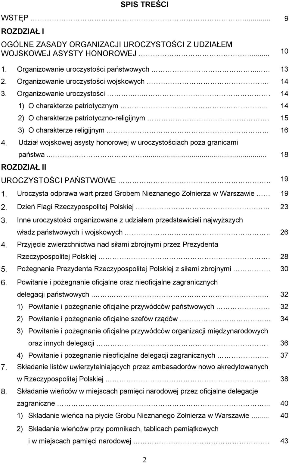 Udział wojskowej asysty honorowej w uroczystościach poza granicami państwa..... 18 ROZDZIAŁ II UROCZYSTOŚCI PAŃSTWOWE.. 19 1. Uroczysta odprawa wart przed Grobem Nieznanego Żołnierza w Warszawie 19 2.