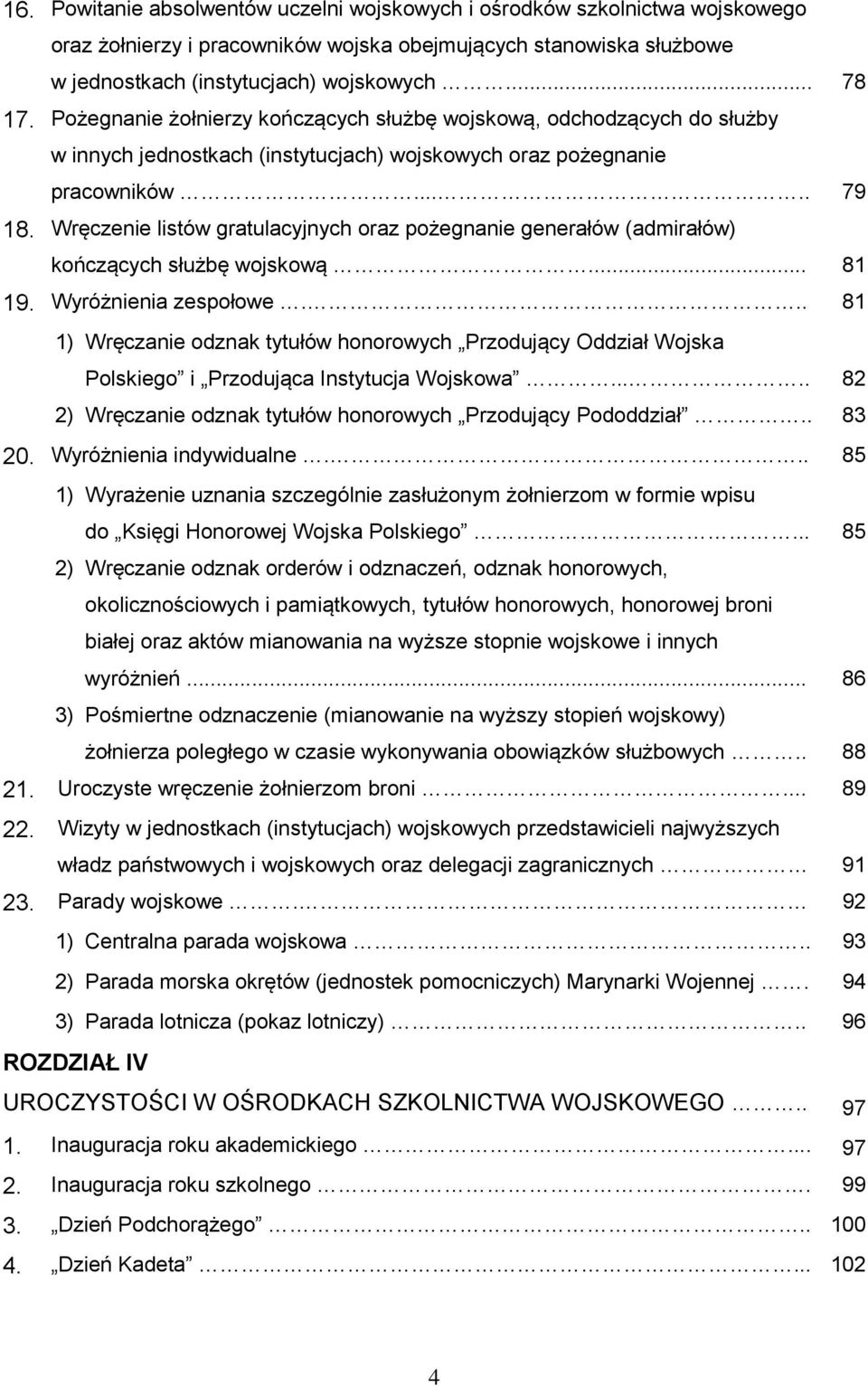 Wręczenie listów gratulacyjnych oraz pożegnanie generałów (admirałów) kończących służbę wojskową... 81 19. Wyróżnienia zespołowe.