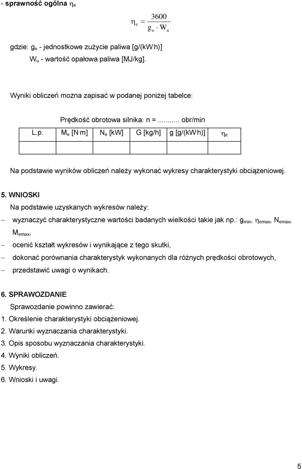 WNIOSKI Na podstawi uzyskanych wykrsów nalży: wyznaczyć charaktrystyczn wartości badanych wilkości taki jak np.