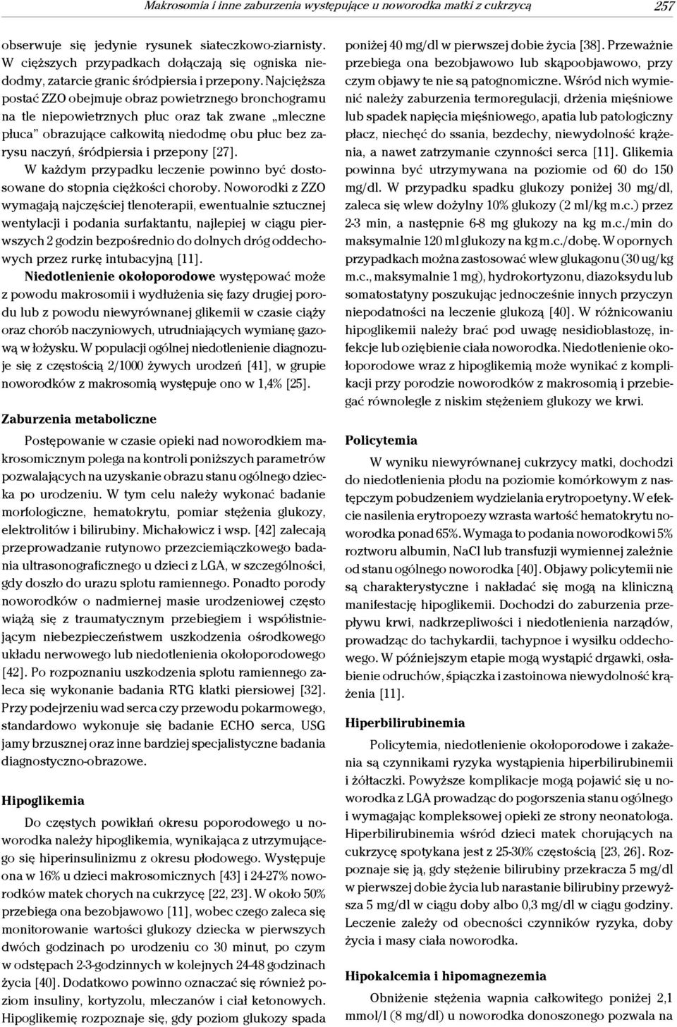 Najcięższa postać ZZO obejmuje obraz powietrznego bronchogramu na tle niepowietrznych płuc oraz tak zwane mleczne płuca obrazujące całkowitą niedodmę obu płuc bez zarysu naczyń, śródpiersia i
