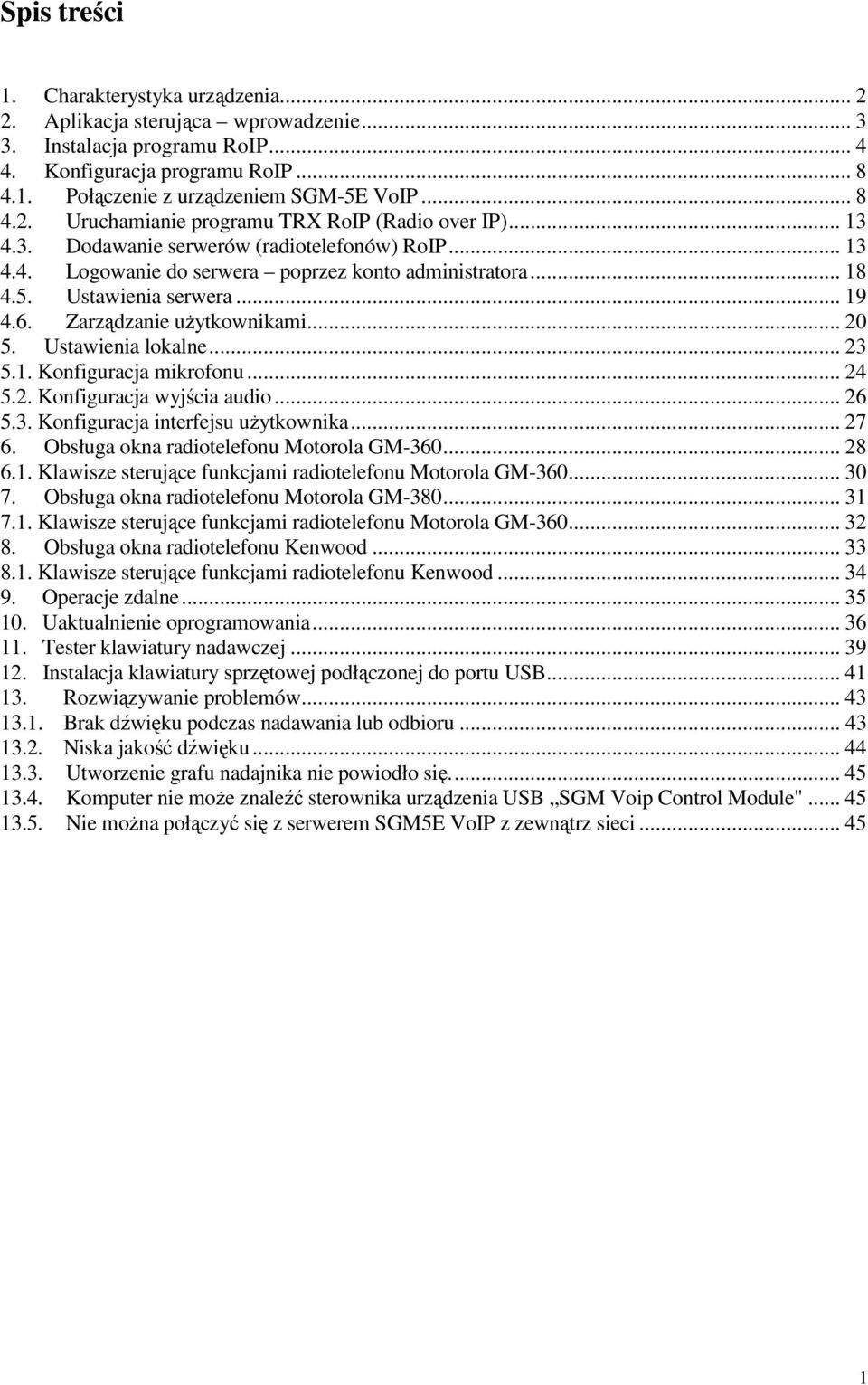 .. 19 4.6. Zarządzanie użytkownikami... 20 5. Ustawienia lokalne... 23 5.1. Konfiguracja mikrofonu... 24 5.2. Konfiguracja wyjścia audio... 26 5.3. Konfiguracja interfejsu użytkownika... 27 6.