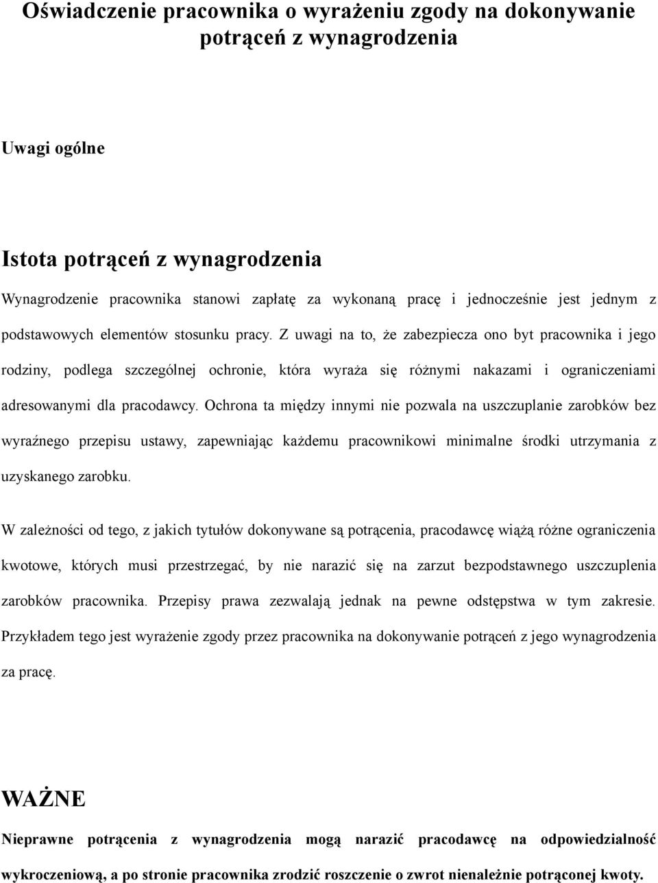 Z uwagi na to, że zabezpiecza ono byt pracownika i jego rodziny, podlega szczególnej ochronie, która wyraża się różnymi nakazami i ograniczeniami adresowanymi dla pracodawcy.