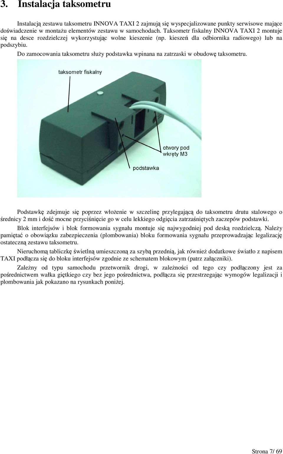 Do zamocowania taksometru słuy podstawka wpinana na zatrzaski w obudow taksometru.