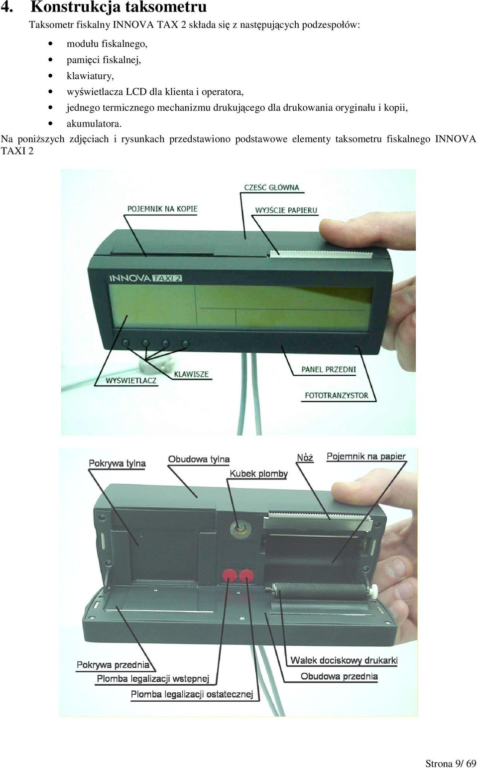 jednego termicznego mechanizmu drukujcego dla drukowania oryginału i kopii, akumulatora.