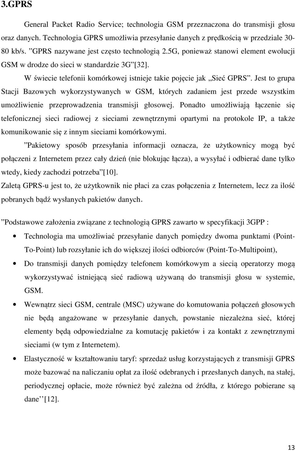 Jest to grupa Stacji Bazowych wykorzystywanych w GSM, których zadaniem jest przede wszystkim umożliwienie przeprowadzenia transmisji głosowej.