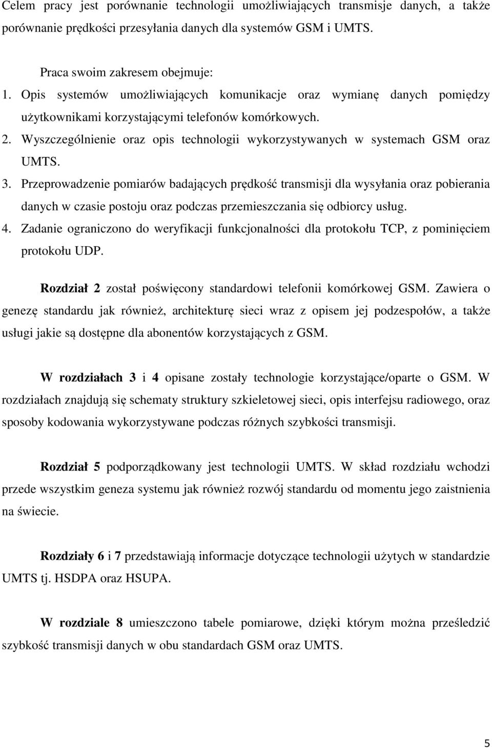 Wyszczególnienie oraz opis technologii wykorzystywanych w systemach GSM oraz UMTS. 3.