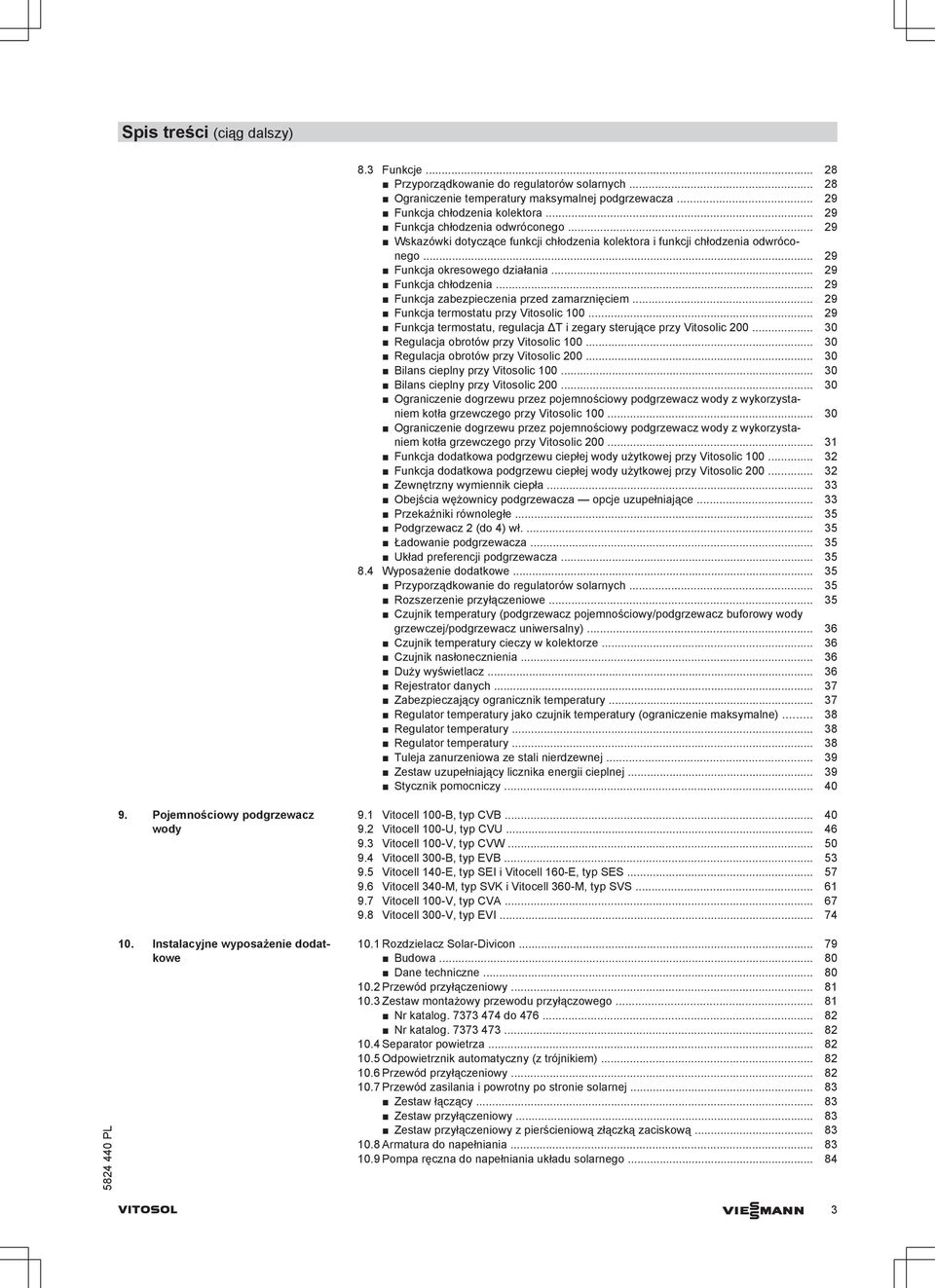 .. 29 Funkcja termostatu przy Vitosolic 100... 29 Funkcja termostatu, regulacja ΔT i zegary sterujące przy Vitosolic 200... 30 Regulacja obrotów przy Vitosolic 100.