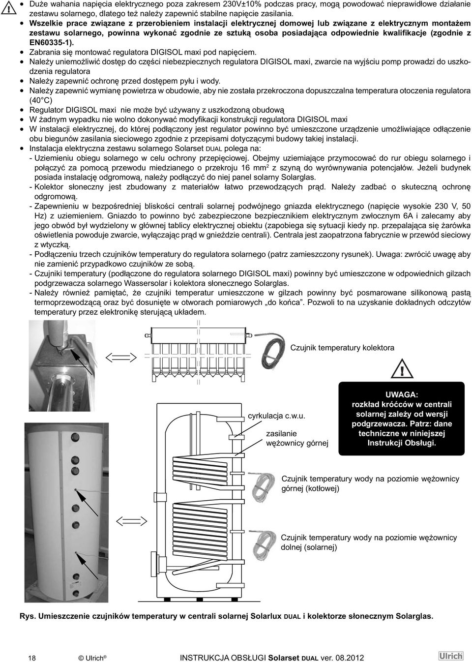 kwalifikacje (zgodnie z EN60335-1). Zabrania się montować regulatora DIGISOL maxi pod napięciem.