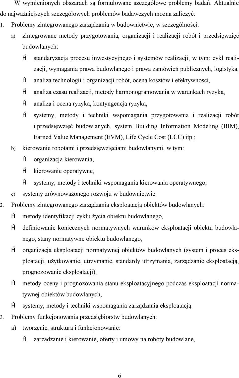 realizacji, w tym: cykl realizacji, wymagania prawa budowlanego i prawa zamówień publicznych, logistyka, analiza technologii i organizacji robót, ocena kosztów i efektywności, analiza czasu