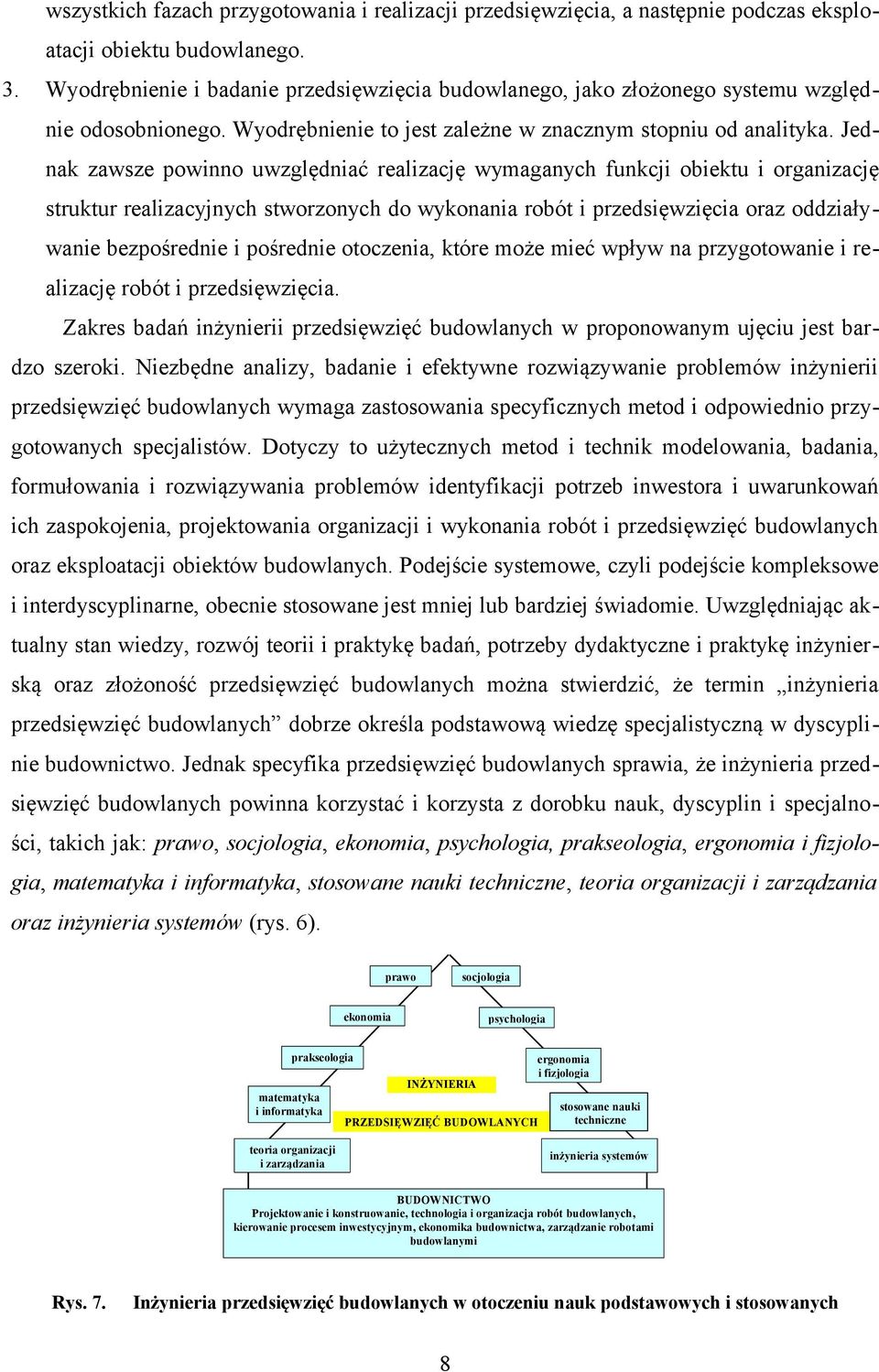 Jednak zawsze powinno uwzględniać realizację wymaganych funkcji obiektu i organizację struktur realizacyjnych stworzonych do wykonania robót i przedsięwzięcia oraz oddziaływanie bezpośrednie i