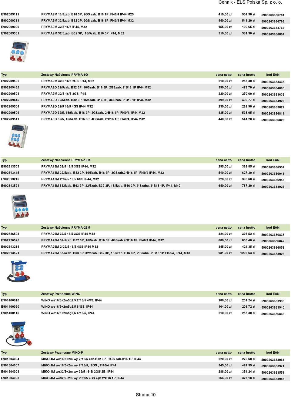 B16 3P IP44, M32 310,00 zł 381,30 zł 5903263686804 Typ Zestawy Naścienne PRYMA-9D cena netto cena brutto kod EAN E902209502 PRYMA9M 32/5 16/5 2GS IP44, M32 210,00 zł 258,30 zł 5903263683438