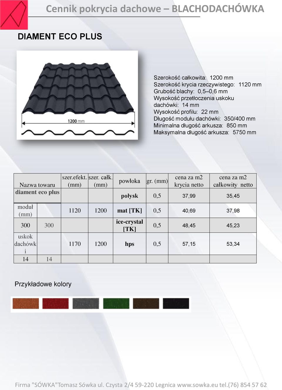 mm Maksymalna długość arkusza: 5750 mm Nazwa towaru diament eco plus moduł 300 300 uskok dachówk i 14 14 szer.efekt. szer. całk. gr.