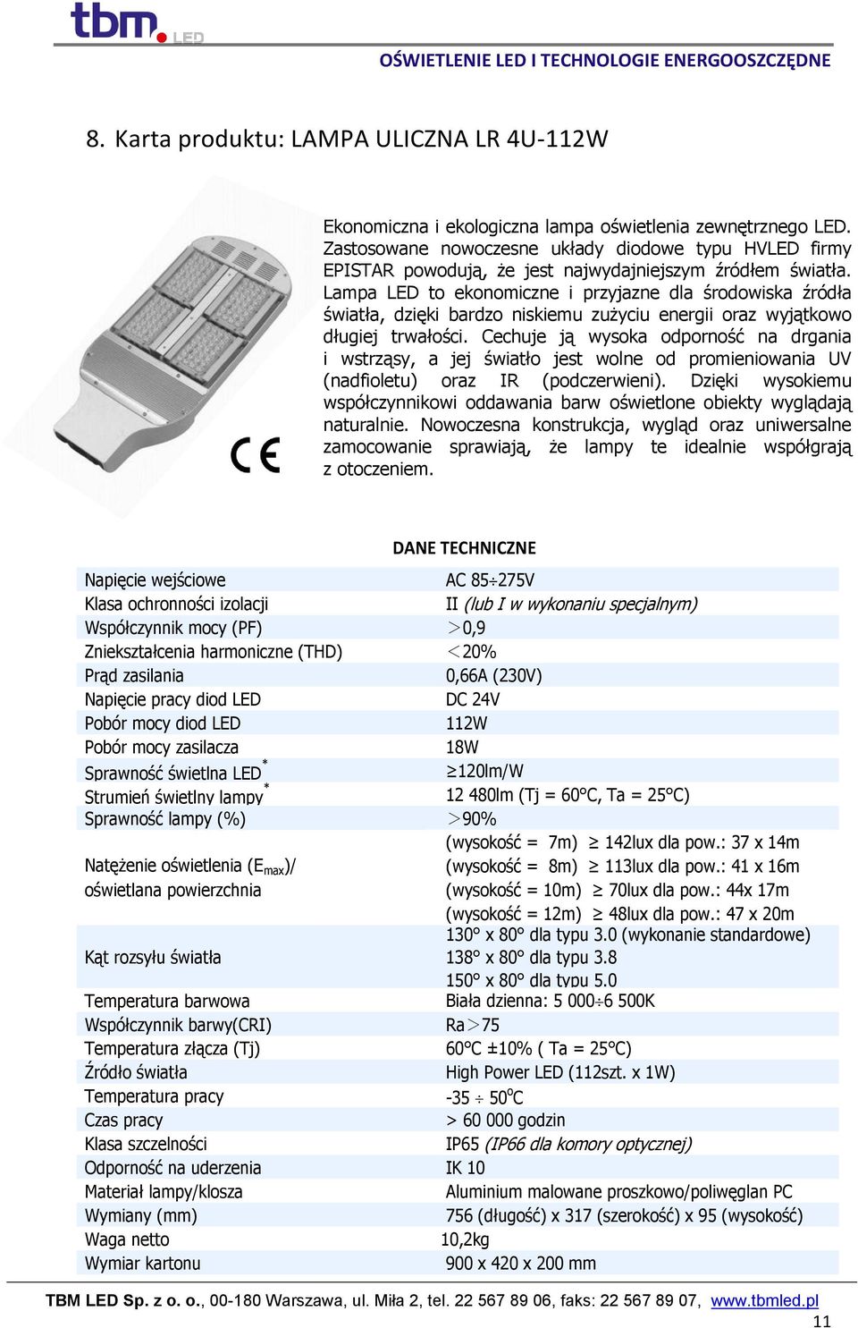 Lampa LED to ekonomiczne i przyjazne dla środowiska źródła światła, dzięki bardzo niskiemu zużyciu energii oraz wyjątkowo długiej trwałości.