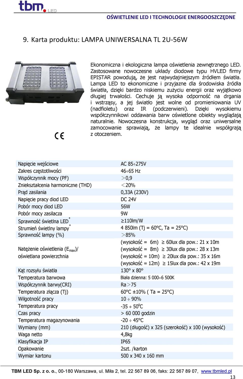 Lampa LED to ekonomiczne i przyjazne dla środowiska źródła światła, dzięki bardzo niskiemu zużyciu energii oraz wyjątkowo długiej trwałości.