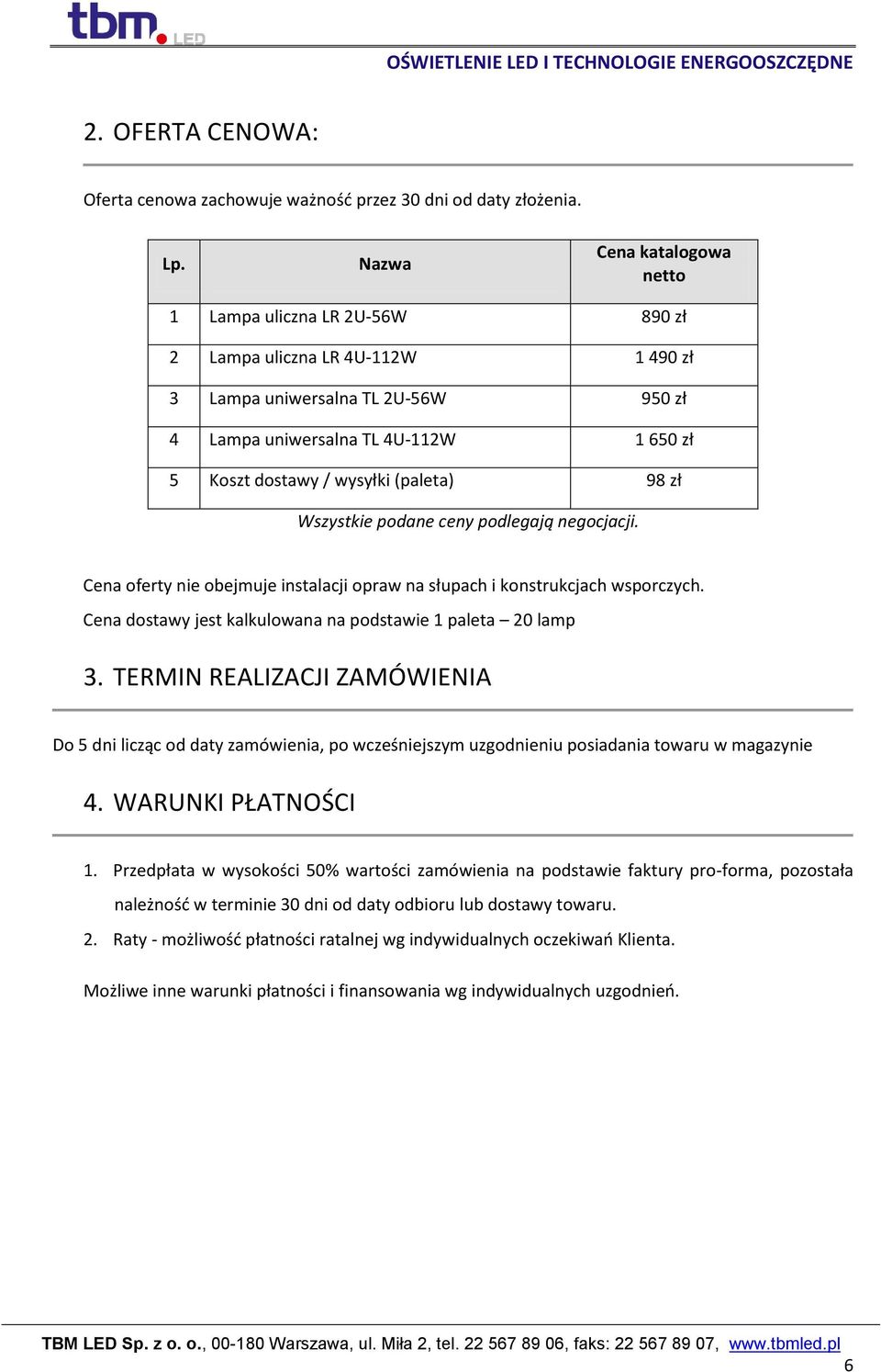 (paleta) 98 zł Wszystkie podane ceny podlegają negocjacji. Cena oferty nie obejmuje instalacji opraw na słupach i konstrukcjach wsporczych.