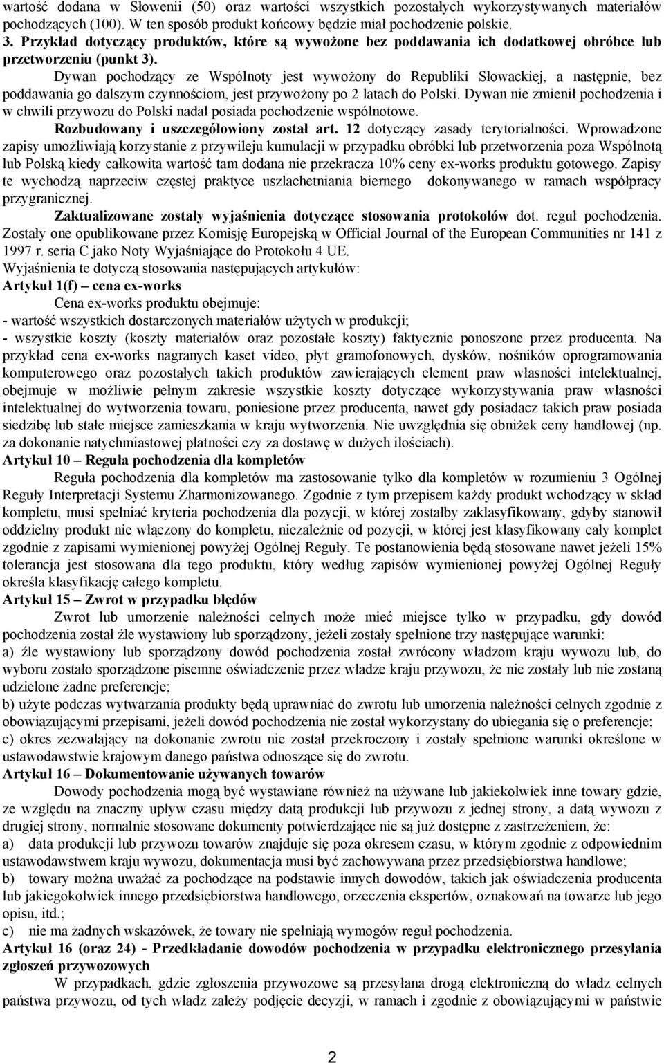 Dywan pochodzący ze Wspólnoty jest wywożony do Republiki Słowackiej, a następnie, bez poddawania go dalszym czynnościom, jest przywożony po 2 latach do Polski.