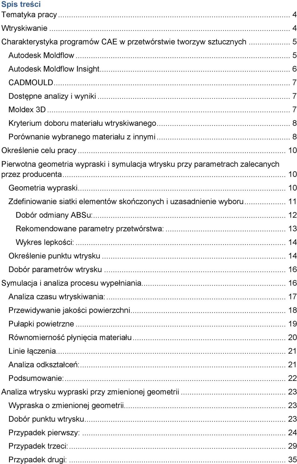 .. 10 Pierwotna geometria wypraski i symulacja wtrysku przy parametrach zalecanych przez producenta... 10 Geometria wypraski... 10 Zdefiniowanie siatki elementów skończonych i uzasadnienie wyboru.